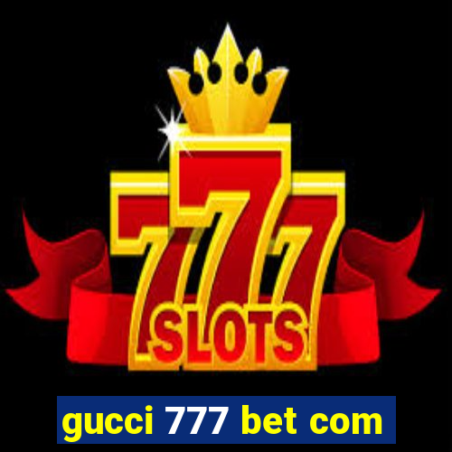 gucci 777 bet com